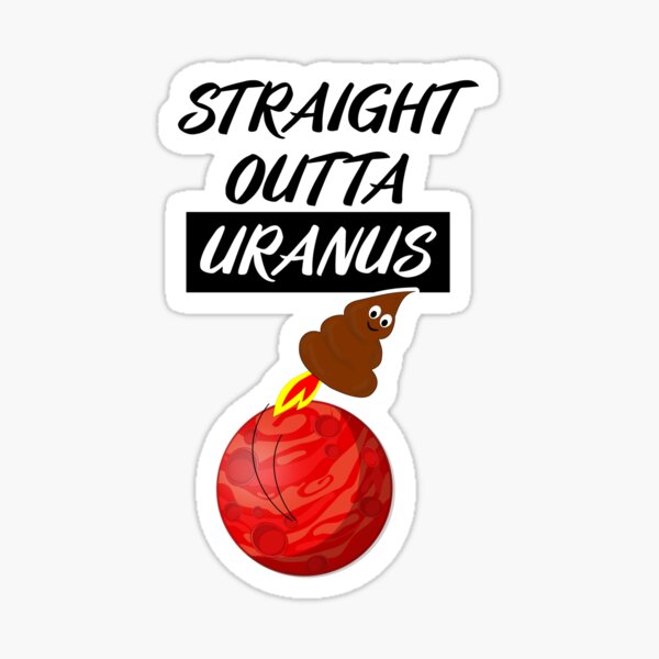 Straight Outta Uranus Sticker