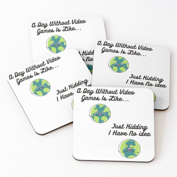Item preview, A Day Without Video Games Is Like Just Kidding I Have No Idea designed and sold by AmberSiraj.