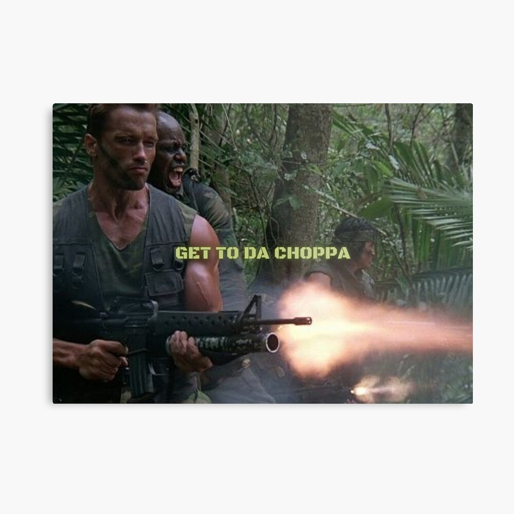 GET TO DA CHOPPA - ARNOLD SCHWARZENEGGER | Poster