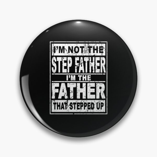 Item preview, I'm not the step father I'm the father that stepped up designed and sold by LimaChippewa.