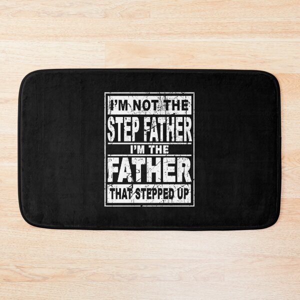 Item preview, I'm not the step father I'm the father that stepped up designed and sold by LimaChippewa.