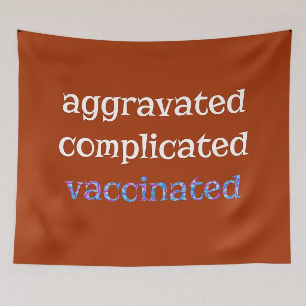 Item preview, Aggravated Complicated Vaccinated (Warm) designed and sold by TheEditrix.
