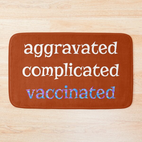 Item preview, Aggravated Complicated Vaccinated (Warm) designed and sold by TheEditrix.