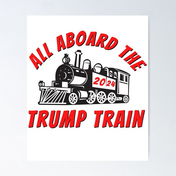 All Aboard Trump Train 2024 Posters for Sale | Redbubble