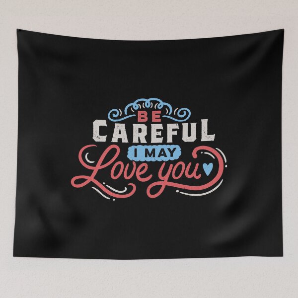Item preview, BE CAREFUL: I may love you designed and sold by Tobe Fonseca®.