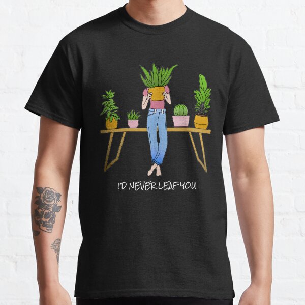 I'd never leaf you (white text) Classic T-Shirt