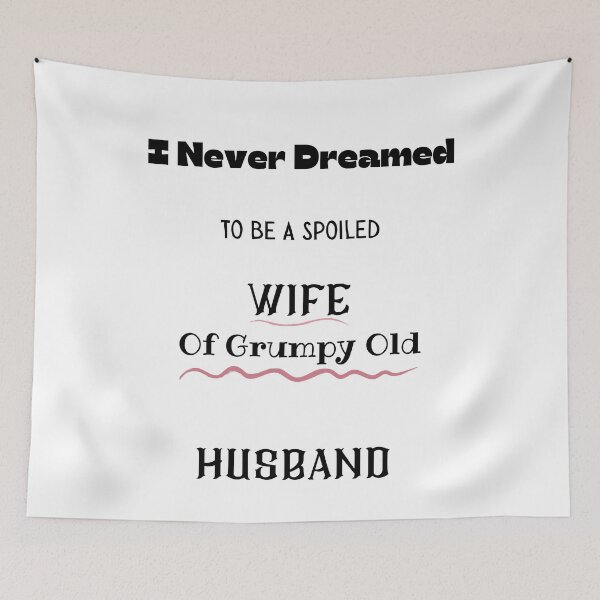 Item preview, I Never Dreamed To Be A Spoiled Wife Of Grumpy Old Husband  designed and sold by piskwi.