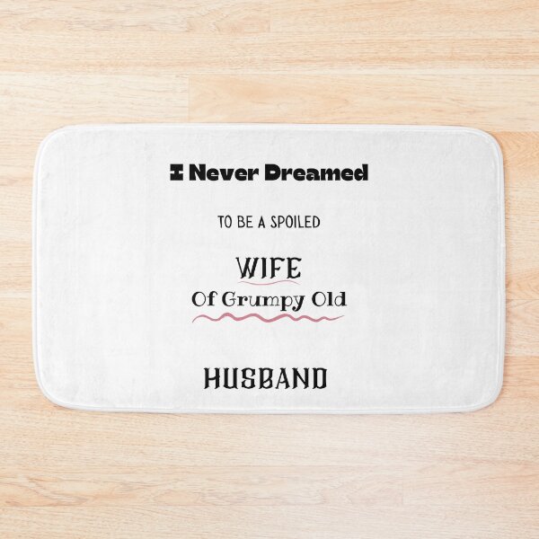 Item preview, I Never Dreamed To Be A Spoiled Wife Of Grumpy Old Husband  designed and sold by piskwi.
