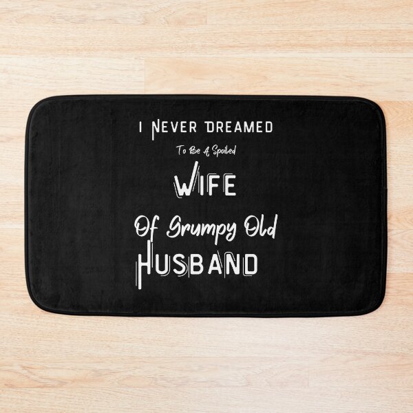Item preview, I Never Dreamed To Be A Spoiled Wife Of Grumpy Old Husband  designed and sold by piskwi.