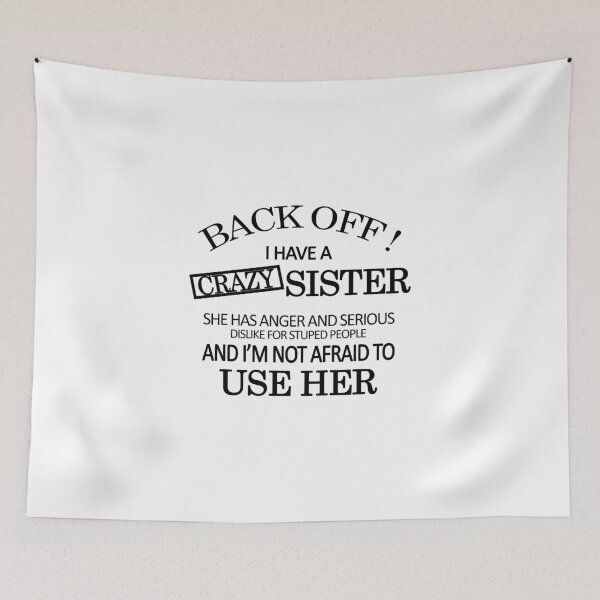 Item preview, back off i have a crazy sister,im not afraid to use her designed and sold by Ripoubsb.