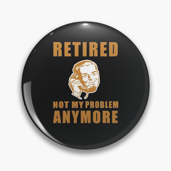 Item preview, Retired Not My Problem Anymore designed and sold by teledesign.
