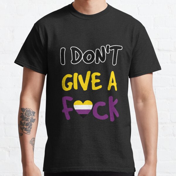 Non Binary I don't give a F#ck Non-Binary T-Shirt Funny Activism NonBinary Flag Non-Binary Colors Gays Supporter Funny Non Binary Meme Gift Non-Binary Gift LGBT LGBTQ Gay Classic T-Shirt