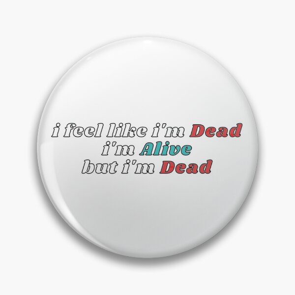 Item preview, i feel like i'm dead, i'm alive but i'm dead designed and sold by el000.
