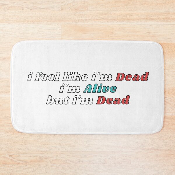 Item preview, i feel like i'm dead, i'm alive but i'm dead designed and sold by el000.