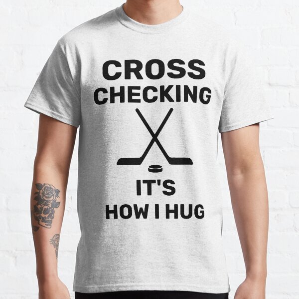 Cross Checking It's How I Hug Classic T-Shirt
