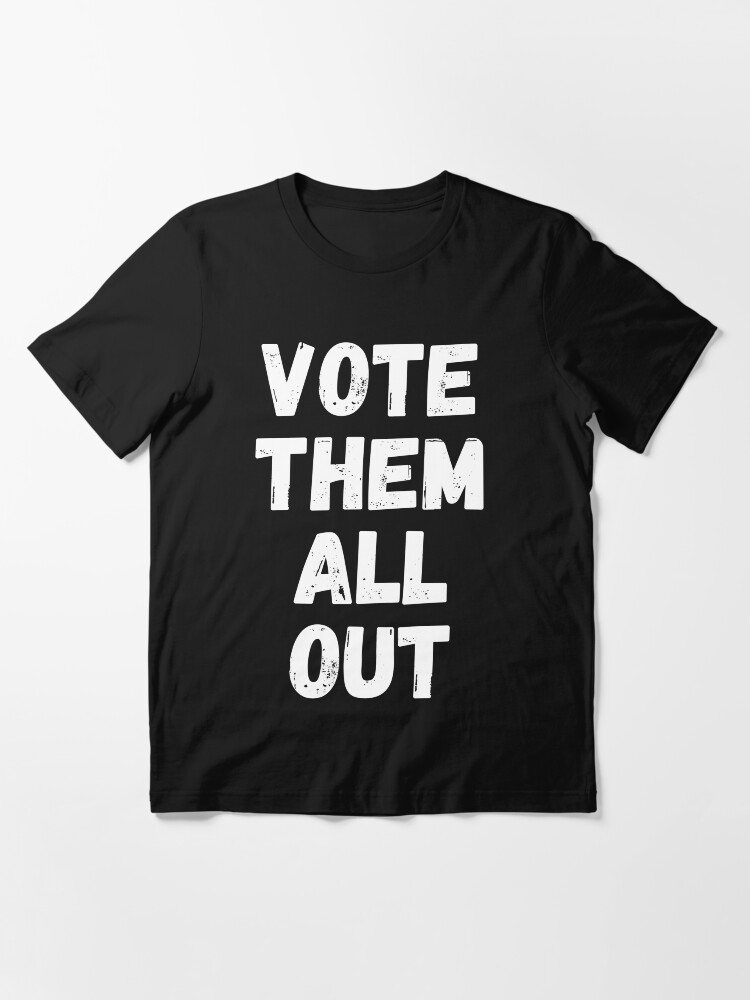Alternate view of Vote Them All Out Essential T-Shirt