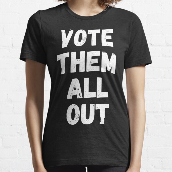 Vote Them All Out Essential T-Shirt
