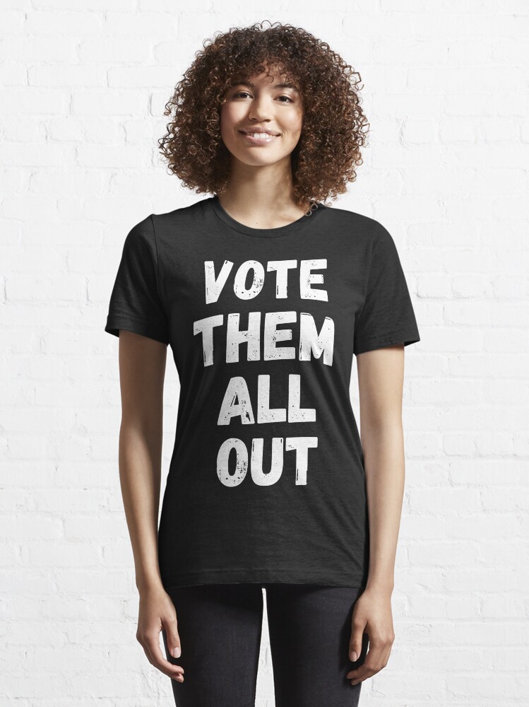 Alternate view of Vote Them All Out Essential T-Shirt
