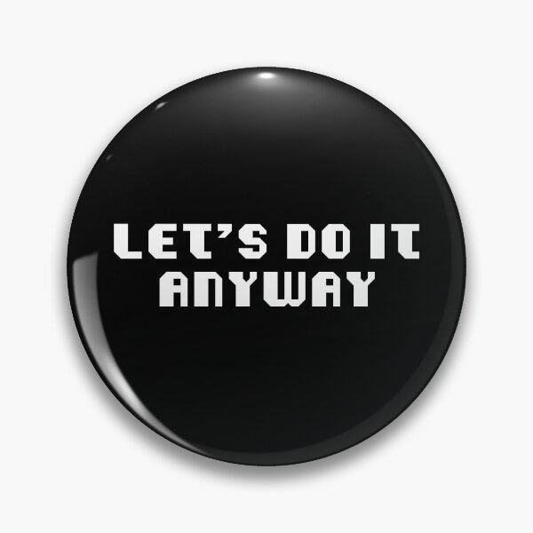 Item preview, Let us Do It Anyway designed and sold by Crimson-Spell.