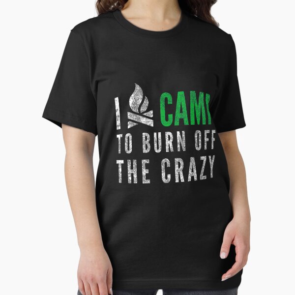 Item preview, I Camp To Burn Off The Crazy designed and sold by therealman.