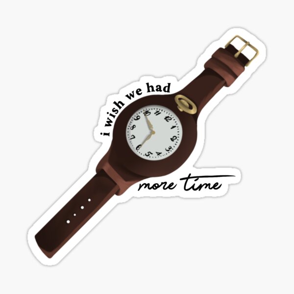 I Wish We Had More Time Sticker