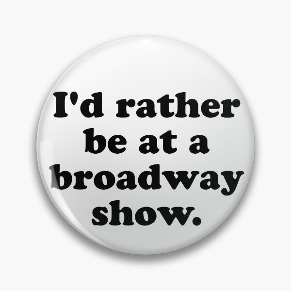 Item preview, I'd rather be at a broadway show. designed and sold by MadEDesigns.