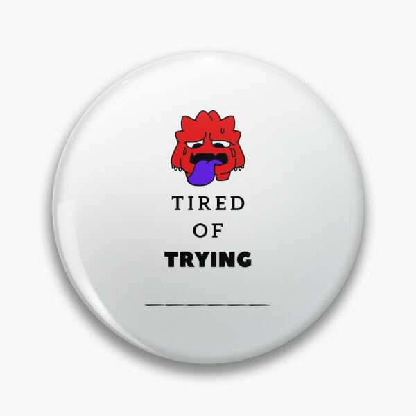 Item preview, TIRED OF TRYING designed and sold by MadMerchMktg.