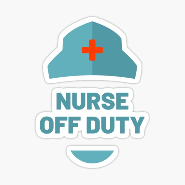 Nurse Off Duty Sticker By Stuff N Stuff Redbubble