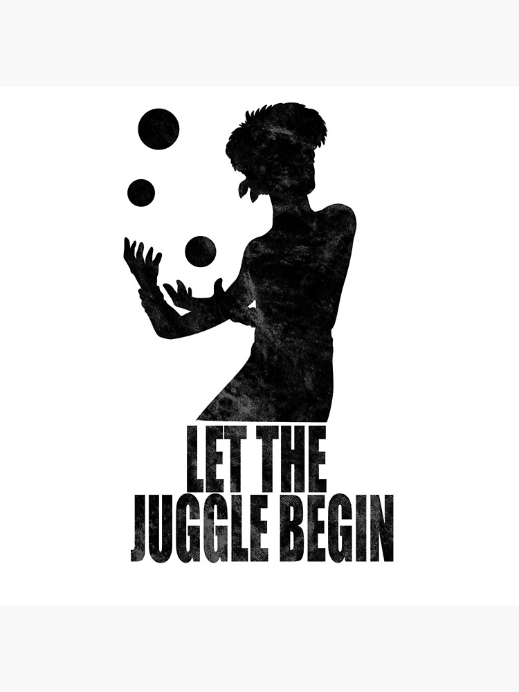 Juggler Juggling Let the Juggle begin | Poster