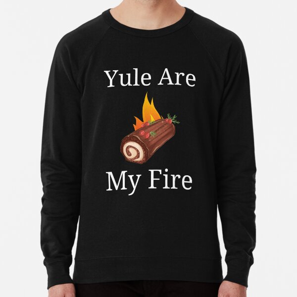 Yule are my fire sweatshirt deals