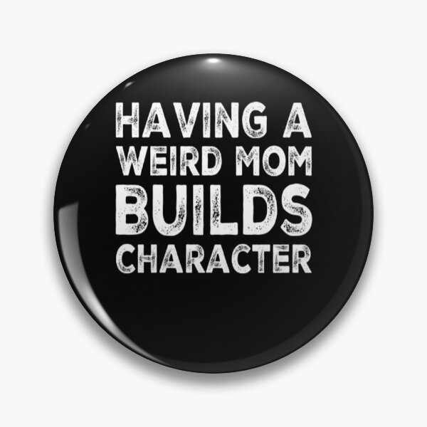 Item preview, Having A Weird Mom Builds Character designed and sold by Authenticity-SH.
