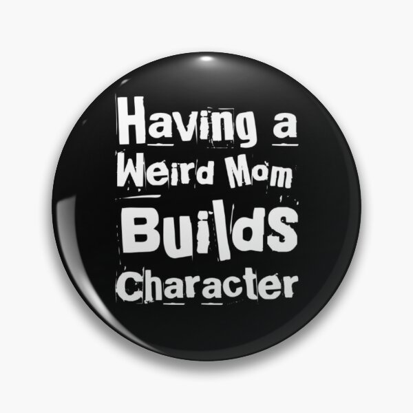 Item preview, Having A Weird Mom Builds Character designed and sold by Authenticity-SH.