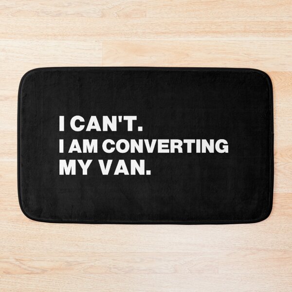 Item preview, I CAN'T. I AM CONVERTING MY VAN. designed and sold by VanLoving.