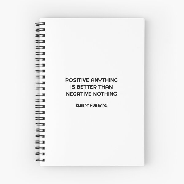 Item preview, Positive anything is better than negative nothing. - Elbert Hubbard designed and sold by Inspirationmotivation.