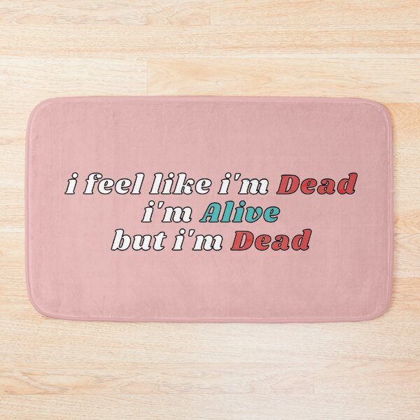 Item preview, i feel like i'm dead, i'm alive but i'm dead designed and sold by el000.