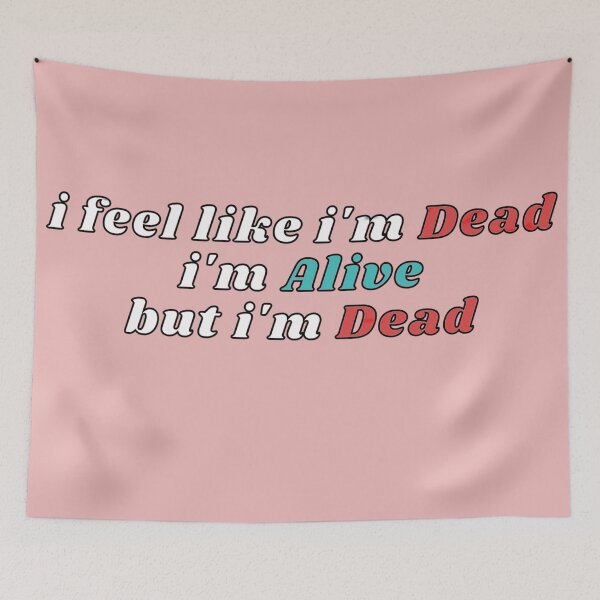 Item preview, i feel like i'm dead, i'm alive but i'm dead designed and sold by el000.