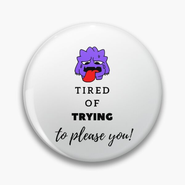 Item preview, Tired of Trying to please you designed and sold by MadMerchMktg.