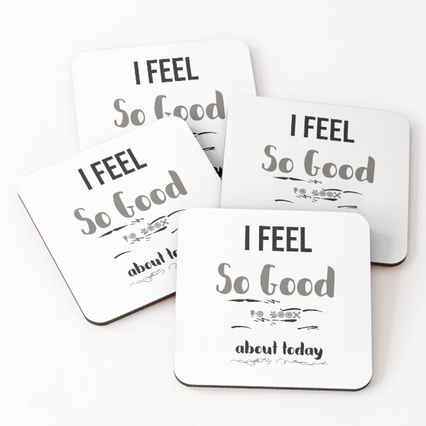 Item preview, I feel so good about today great day designed and sold by PrimeScripts.