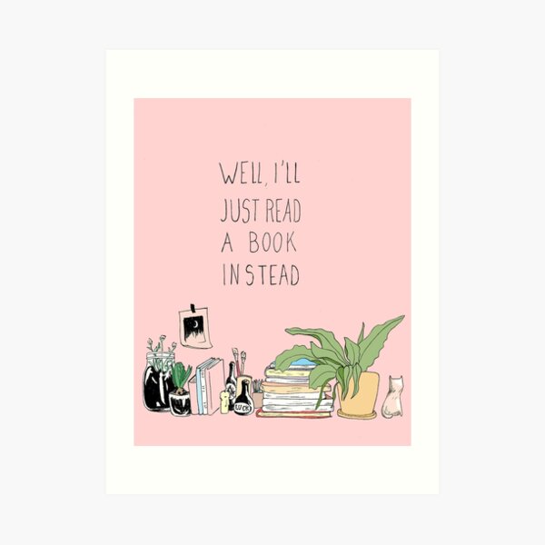 "Well, I'll just read a book instead" pink Art Print