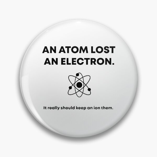 Item preview, An Atom Lost An Electron. It Should Really Keep An Ion Them.	 designed and sold by SimplyBySong.