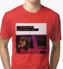 If young metro don't trust you Tri-blend T-Shirt