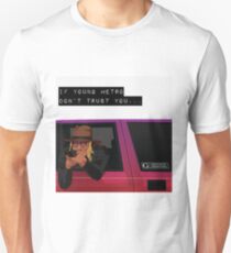 If young metro don't trust you Unisex T-Shirt