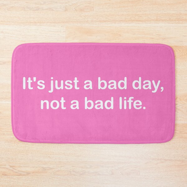 Item preview, Its just a bad day, not a bad life designed and sold by MegaStore101.