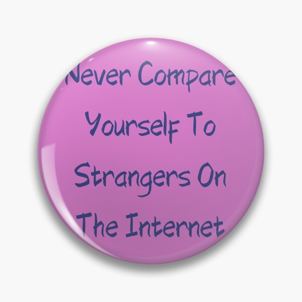 Item preview, Never Compare Yourself To Strangers On The Internet designed and sold by giftsbyminuet.