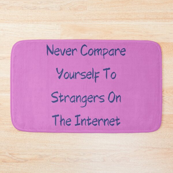 Item preview, Never Compare Yourself To Strangers On The Internet designed and sold by giftsbyminuet.