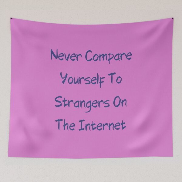 Item preview, Never Compare Yourself To Strangers On The Internet designed and sold by giftsbyminuet.