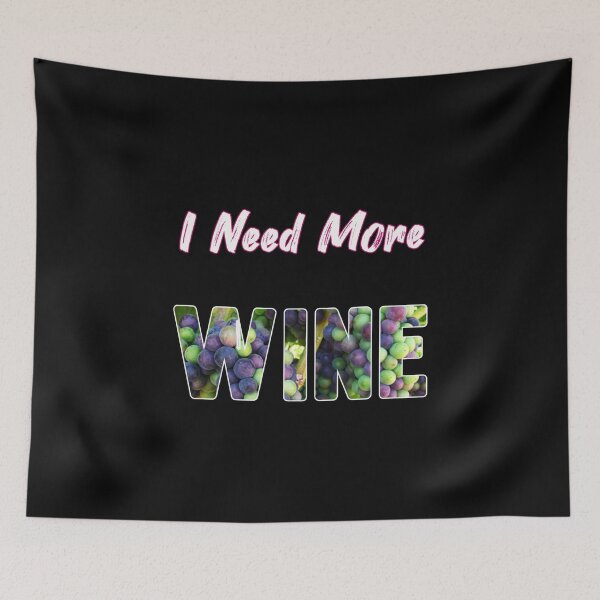 Item preview, I Need More Wine Design designed and sold by gjen53.
