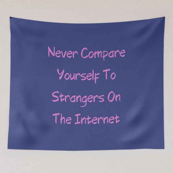 Item preview, Never Compare Yourself To Strangers On The Internet designed and sold by giftsbyminuet.
