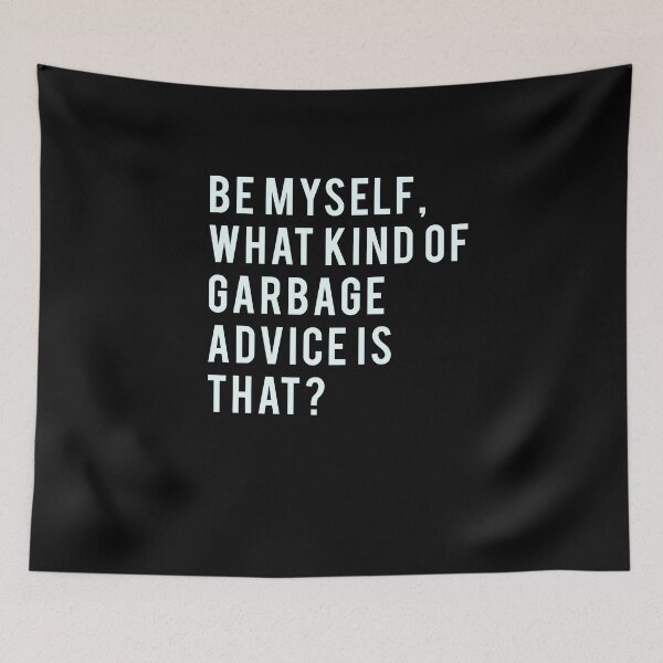 Item preview, Be myself, what kind of garbage advice is that?// Funny B99 designed and sold by PGPshop.