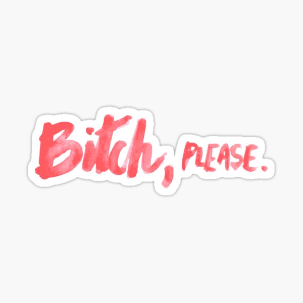 Bitch Please Stickers | Redbubble